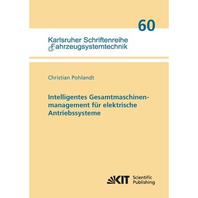 Intelligentes Gesamtmaschinenmanagement für elektrische Antriebssysteme, Taschenbuch von Christian Pohlandt, KIT Scientific Publishing,