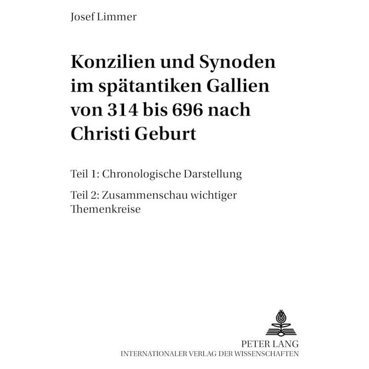 Peter Lang Konzilien und Synoden im spätantiken Gallien von 314 bis 696 nach Christi Geburt (Deutsch, Softcover, Josef Limmer) (56030765)