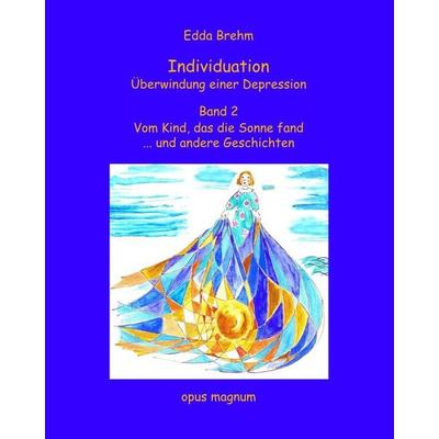 Vom Kind, das die Sonne fand ... und andere Geschichten, Taschenbuch von Edda Brehm, Opus magnum, 978-3-939322-06-1