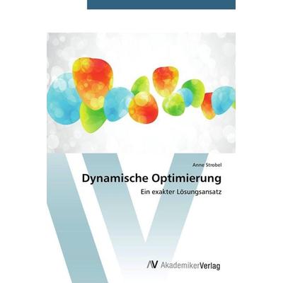 Dynamische Optimierung, Taschenbuch von Anne Strobel, AV Akademikerverlag, 978-3-639-79199-0
