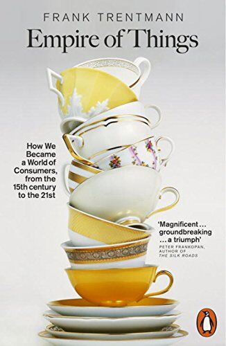 Frank Trentmann - Empire of Things: How We Became a World of Consumers, from the Fifteenth Century to the Twenty-First - Preis vom 09.10.2026 07:28:09 h