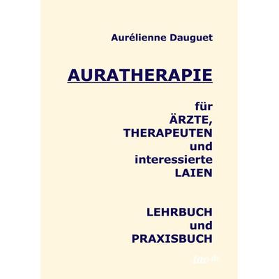 Dauguet, A: Auratherapie für Ärzte, Therapeuten und interess, Gebundene Ausgabe von Aurélienne Dauguet, Tao.de in J. Kamphausen, 978-3-96051-056-7