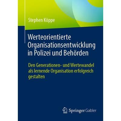 Werteorientierte Organisationsentwicklung in Polizei und Behörden, Taschenbuch von Stephen Köppe, Springer Fachmedien Wiesbaden GmbH,