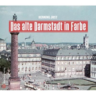Das alte Darmstadt in Farbe, Gebundene Ausgabe von Henning Jost, Wartberg Verlag, 978-3-8313-3217-5