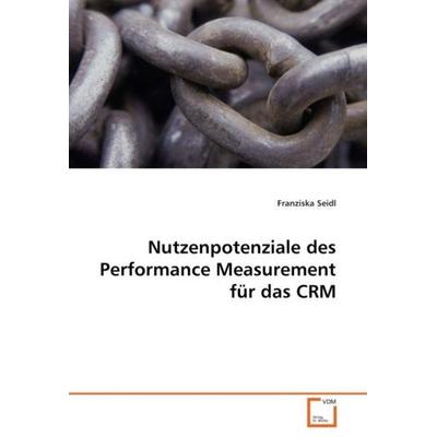 Seidl, F: Nutzenpotenziale des Performance Measurement für d, Taschenbuch von Franziska Seidl, VDM, 978-3-639-03875-0