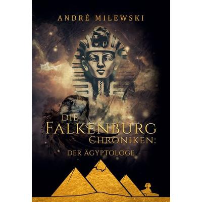 Die Falkenburg Chroniken: Der Ägyptologe, Gebundene Ausgabe von André Milewski, BoD – Books on Demand, 978-3-7557-9634-3