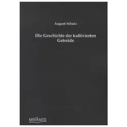 Die Geschichte der kultivierten Getreide, Fachbücher von August Schulz