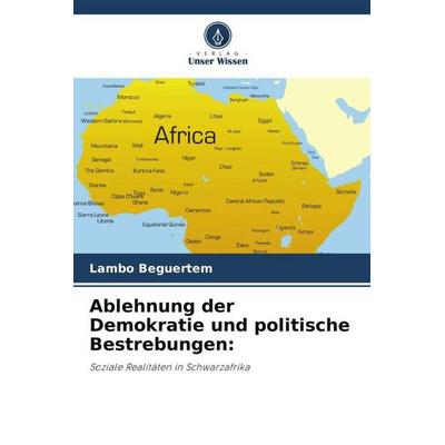 Ablehnung der Demokratie und politische Bestrebungen:, Taschenbuch von Lambo Beguertem, Verlag Unser Wissen, 978-620-5-23306-1