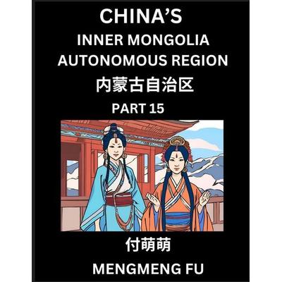 China's Inner Mongolia Autonomous Region (Part 15)- Learn Chinese Characters, Words, Phrases with Chinese Names, Surnames and Geography, Taschenbuch