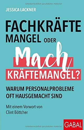 Jessica Lackner - Fachkräftemangel oder Machkräftemangel?: Warum Personalprobleme oft hausgemacht sind (Dein Business) - Preis vom 09.10.2026 07:28:09 h