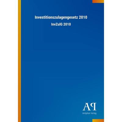 Investitionszulagengesetz 2010, Taschenbuch von Antiphon Verlag, Antiphon, 978-3-7314-2962-3
