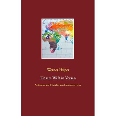 Unsere Welt in Versen, Taschenbuch von Werner Hüper, BoD – Books on Demand, 978-3-7504-3047-1