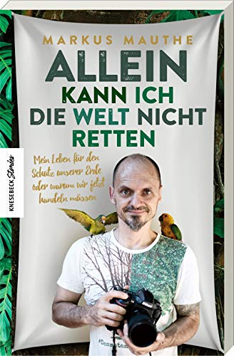 Markus Mauthe - Allein kann ich die Welt nicht retten: Mein Leben für den Schutz unserer Erde oder warum wir jetzt handeln müssen - Preis vom 10.10.2026 11:48:34 h