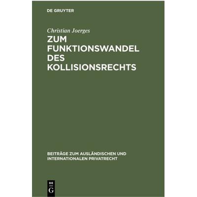 Zum Funktionswandel des Kollisionsrechts, Gebundene Ausgabe von Christian Joerges, De Gruyter, 978-3-11-230164-7