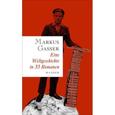Eine Weltgeschichte in 33 Romanen, Gebundene Ausgabe von Markus Gasser, Carl Hanser, 978-3-446-24919-6