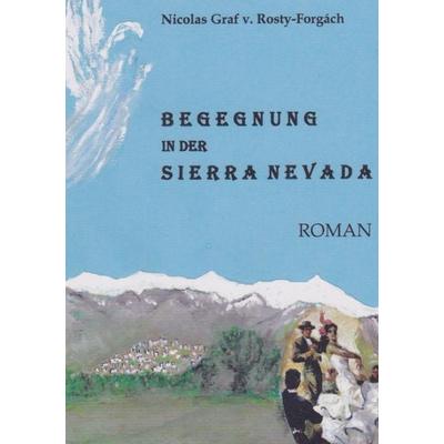 BEGEGNUNG IN DER SIERRA NEVADA, Taschenbuch von Nicolas Graf Rosty-Forgách, Bookmundo Direct, 978-94-6342-365-6