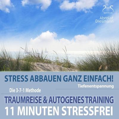 11 Minuten Stressfrei - Stress abbauen ganz einfach! Traumreise ans Meer & Autogenes Training - Torsten Abrolat,Franziska Diesmann, Audio,
