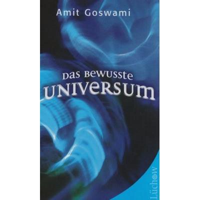Das bewusste Universum, Gebundene Ausgabe von Amit Goswami, Lüchow Verlag, 978-3-7831-9032-8