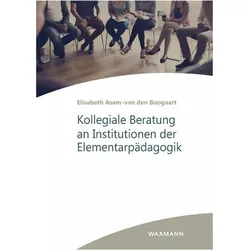 Kollegiale Beratung an Institutionen der Elementarpädagogik, Fachbücher von Elisabeth Asam-van den Boogaart