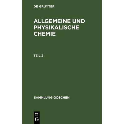 Allgemeine und physikalische Chemie. Teil 2, Gebundene Ausgabe von Werner Schulze, De Gruyter, 978-3-11-100728-1