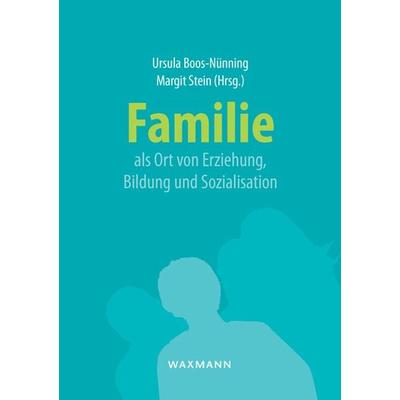 Familie als Ort von Erziehung, Bildung und Sozialisation, Taschenbuch von , Waxmann Verlag GmbH, 978-3-8309-2783-9