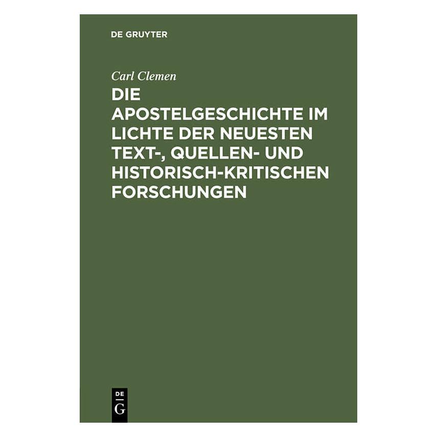 De Gruyter Die Apostelgeschichte im Lichte der neuesten text-, quellen- und historisch-kritischen Forschun (Deutsch, Hardcover, Carl Clemen) (44348122)