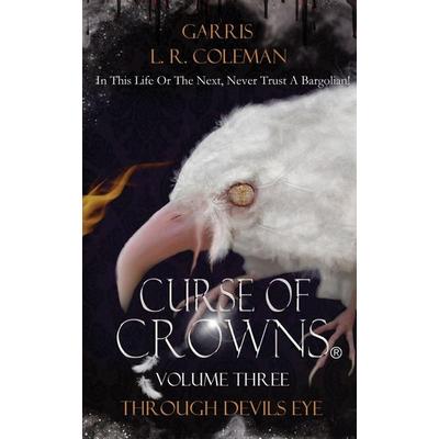 Curse of Crowns Through Devils Eye, Taschenbuch von Garris L. R. Coleman, Garris L. R. Coleman