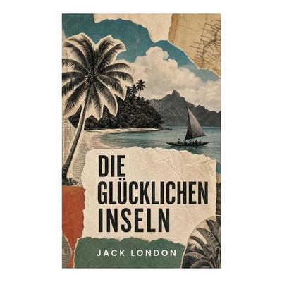 Die glücklichen Inseln, Taschenbuch von Jack London, E-artnow, 978-80-273-6084-0