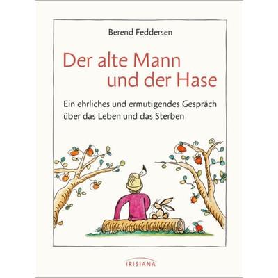 Der alte Mann und der Hase, Gebundene Ausgabe von Berend Feddersen, Irisiana, 978-3-424-15433-7