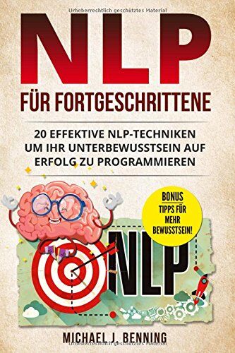 Benning, Michael J. - NLP für Fortgeschrittene: 20 effektive NLP-Techniken um Ihr Unterbewusstsein auf Erfolg zu programmieren - Preis vom 11.10.2026 15:43:13 h