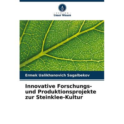 Innovative Forschungs- und Produktionsprojekte zur Steinklee-Kultur, Taschenbuch von Ermek Ualikhanovich Sagalbekov, Verlag Unser Wissen,