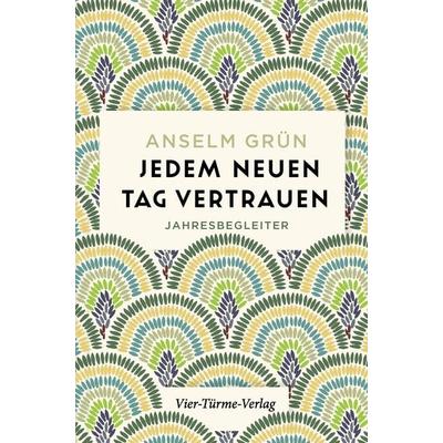 Jedem neuen Tag vertrauen, Paperback von Anselm Grün, Vier Türme, 978-3-7365-0459-2