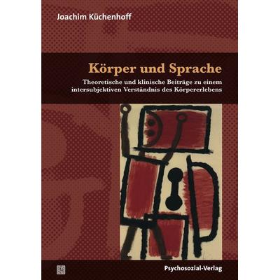 Körper und Sprache, Taschenbuch von Joachim Küchenhoff, Psychosozial, 978-3-8379-2165-6