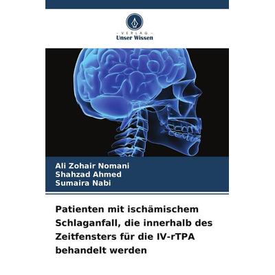 Patienten mit ischämischem Schlaganfall, die innerhalb des Zeitfensters für die IV-rTPA behandelt werden, Taschenbuch von Ali Zohair Nomani,Shahzad