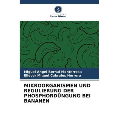 MIKROORGANISMEN UND REGULIERUNG DER PHOSPHORDÜNGUNG BEI BANANEN, Taschenbuch von Miguel Ángel Bernal Monterrosa,Eliecer Miguel Cabrales Herrera,