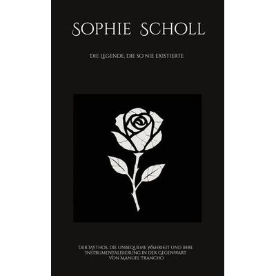 Sophie Scholl, Gebundene Ausgabe von Manuel Trancho, BoD – Books on Demand, 978-3-695-12505-0