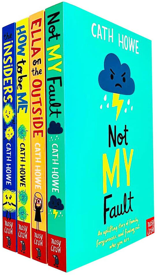Nosy Crow Ltd Cath Howe 4 Books Collection Set (Not My Fault, Ella on the Outside, How to Be Me & The Insiders)