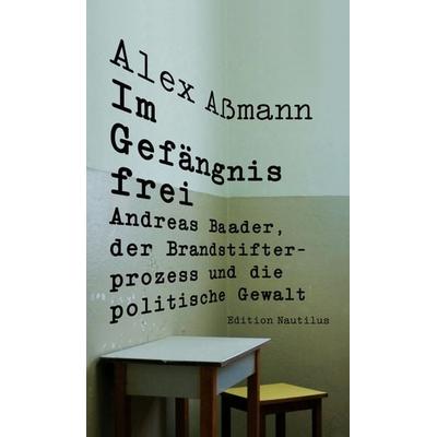 Im Gefängnis frei, Taschenbuch von Alex Assmann, Edition Nautilus GmbH, 978-3-96054-395-4
