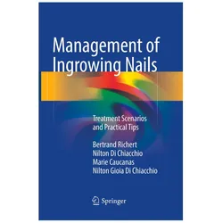 Management of Ingrowing Nails, Fachbücher von Nilton Di Chiacchio, Bertrand Richert, Nilton Gioia Di Chiacchio, Marie Caucanas