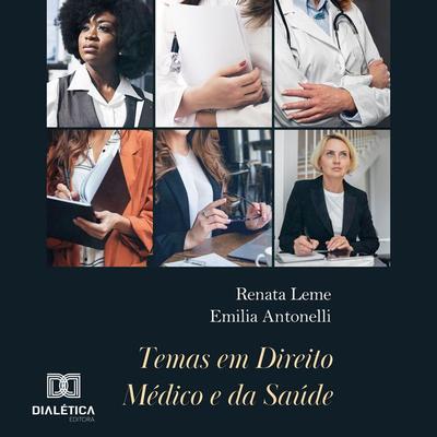 Temas em Direito Médico e da Saúde - Renata Salgado Leme,Emilia de Abreu Antonelli, Audio, 9786527062011