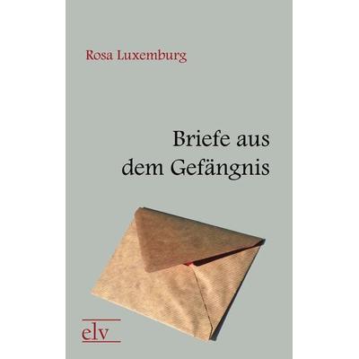 Briefe aus dem Gefängnis, Taschenbuch von Rosa Luxemburg, Europäischer Literaturverlag, 978-3-86267-364-3