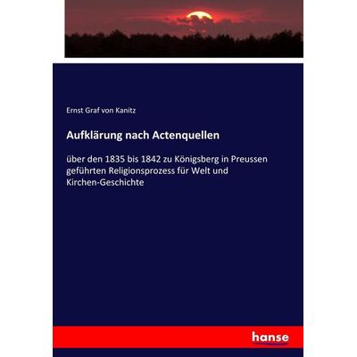 Aufklärung nach Actenquellen, Taschenbuch von Ernst Graf Kanitz, Hansebooks, 978-3-7434-7586-1