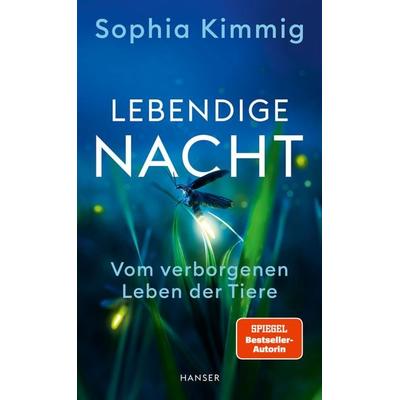 Lebendige Nacht, Gebundene Ausgabe von Sophia Kimmig, Carl Hanser, 978-3-446-27611-6