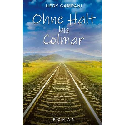 Ohne Halt bis Colmar, Taschenbuch von Hedy Campani, BoD – Books on Demand, 978-3-7597-9631-8