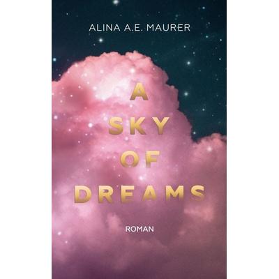 A Sky of Dreams, Taschenbuch von Alina A.E. Maurer, BoD – Books on Demand, 978-3-696-36144-0