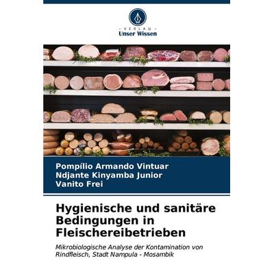 Hygienische und sanitäre Bedingungen in Fleischereibetrieben, Taschenbuch von Pompílio Armando Vintuar,Ndjante Kinyamba Junior,Vanito Frei, Verlag
