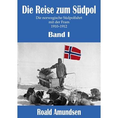 Die Reise zum Südpol - Band I, Taschenbuch von Roald Amundsen, Mach-Mir-Ein-Ebook.De E-Book-Verlag Jungierek, 978-3-946813-28-6