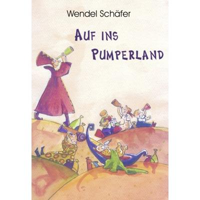 Auf ins Pumperland, Paperback von Wendel Schäfer, BoD – Books on Demand, 978-3-8311-4693-2