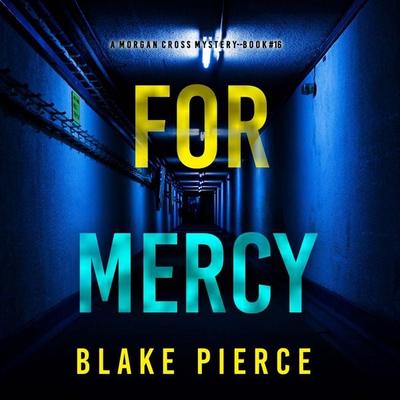 For Mercy (A Morgan Cross FBI Suspense Thriller—Book 16) - Blake Pierce, Audio, 9798341581395
