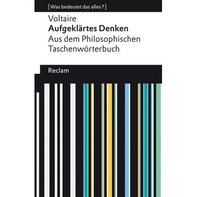Aufgeklärtes Denken. Aus dem Philosophischen Taschenwörterbuch, Taschenbuch von Voltaire, Reclam, Philipp, 978-3-15-014094-9
